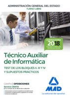 Técnico Auxiliar de Informática de la Administración General del Estado. Test de los Bloques II, III Y IV y Supuestos prácticos
