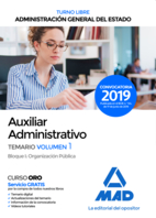 Auxiliar Administrativo de la Administración General del Estado (Turno libre). Temario Volumen 1 Bloque I: Organización Pública